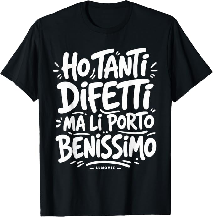 T-shirt con grafica “Ho Tanti Difetti Scritte Simpatiche e Divertenti Ironiche”